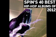 SPIN’s 40 Best Hip-Hop Albums of 2012