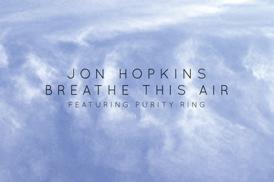jon hopkins, purity ring, breathe this air, single