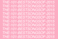 The 101 Best Songs of 2015