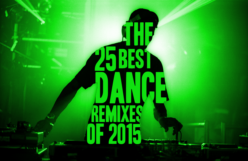 25 best dance remixes of 2015