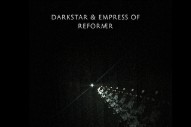 Darkstar and Empress Of Debut New Collaboration, ‘Reformer’