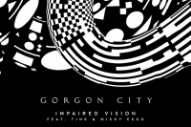 Gorgon City Suffer From ‘Impaired Vision’ With Tink and Mikky Ekko