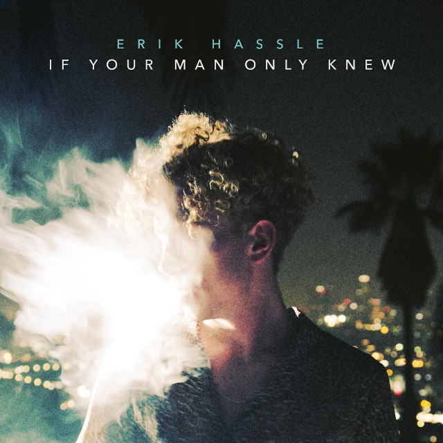 erik-hassle-if-your-man-only-knew-stream
