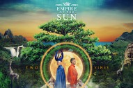 Empire of the Sun Are Growing ‘Two Vines’