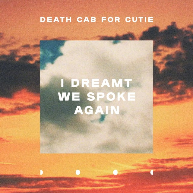 Death Cab for Cutie "I Dreamt We Spoke Again"