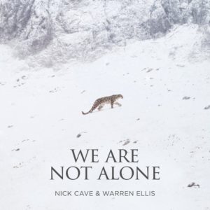 We Are Not Alone, Nick Cave and Warren Ellis