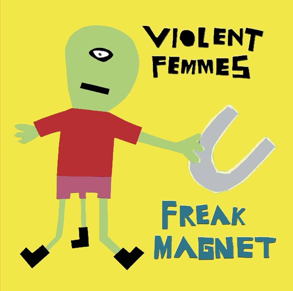 Violent Femmes Freak Magnet