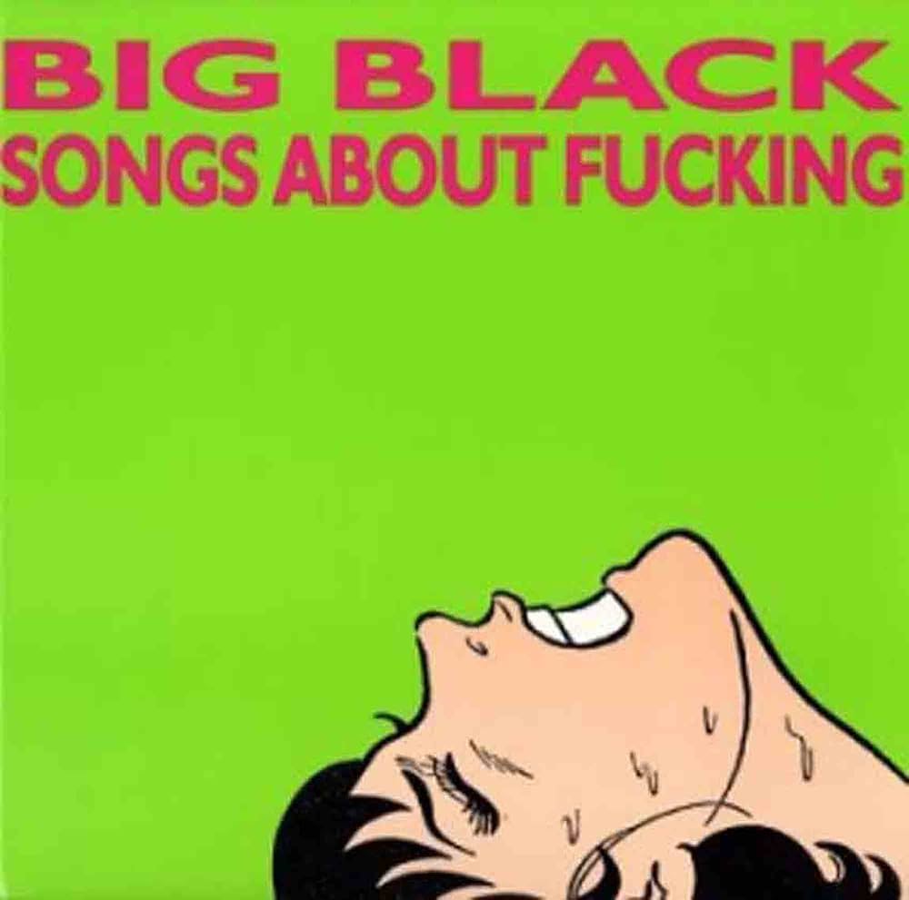 Big Black – Songs About Fucking