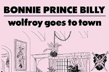 Bonnie “Prince” Billy, ‘Wolfroy Goes to Town’ (Drag City)